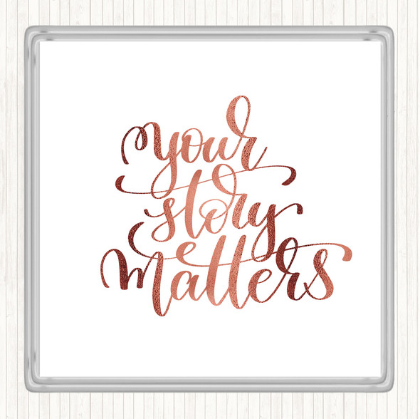 Rose Gold Your Story Matters Quote Coaster