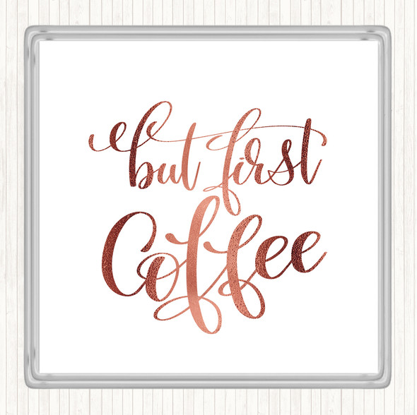 Rose Gold But First Coffee Quote Coaster