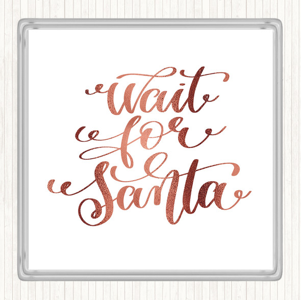 Rose Gold Christmas Wait For Santa Quote Coaster