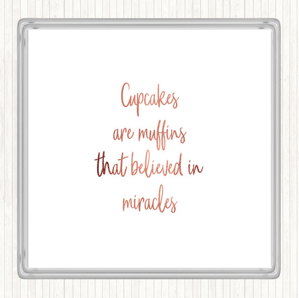 Rose Gold Cupcakes Are Muffins That Believed In Miracles Quote Coaster