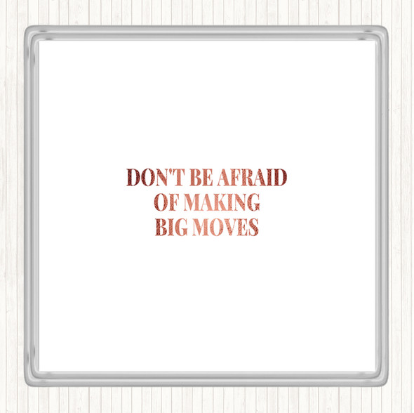 Rose Gold Don't Be Afraid Of Making Big Moves Quote Coaster