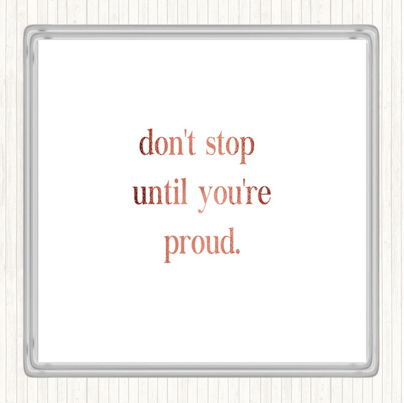 Rose Gold Don't Stop Until You're Proud Quote Coaster