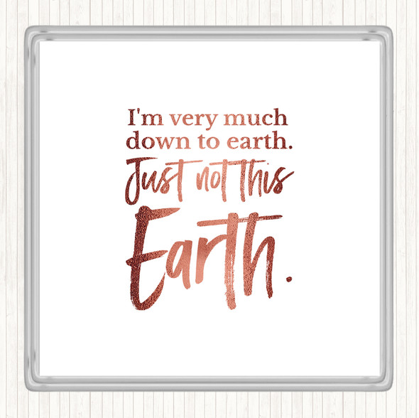 Rose Gold Down To Earth Quote Coaster