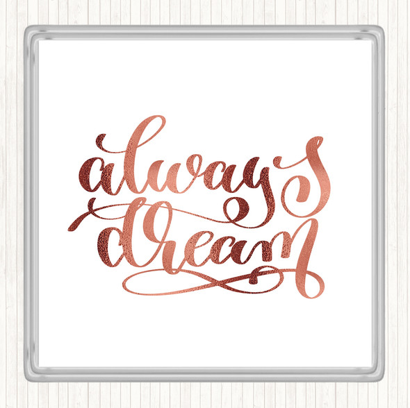 Rose Gold Always Dream Quote Coaster