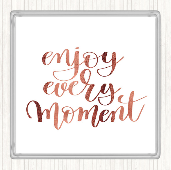 Rose Gold Enjoy Every Moment Swirl Quote Coaster