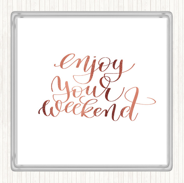 Rose Gold Enjoy Weekend Quote Coaster