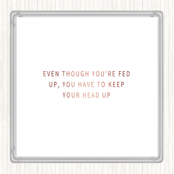 Rose Gold Fed Up Head Up Quote Coaster