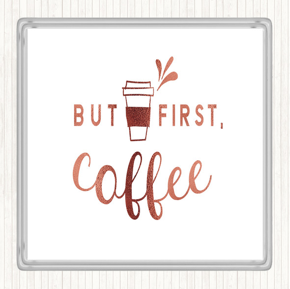 Rose Gold First Coffee Quote Coaster