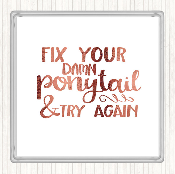 Rose Gold Fix Your Pony Tail Quote Coaster