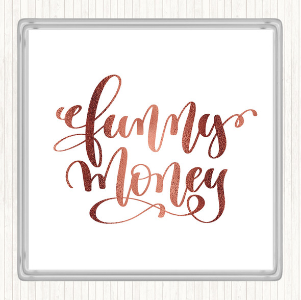 Rose Gold Funny Money Quote Coaster