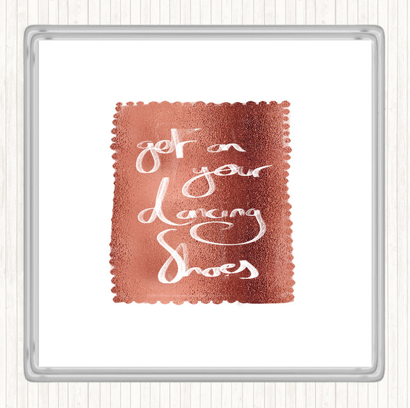 Rose Gold Get On Your Dancing Shoes Quote Coaster