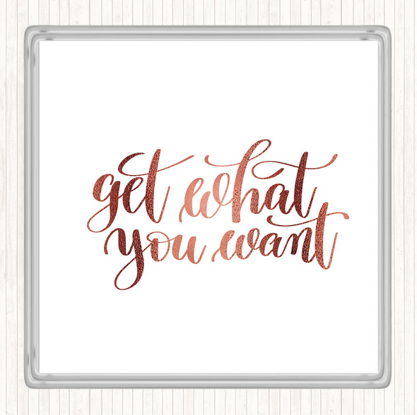 Rose Gold Get What You Want Quote Coaster