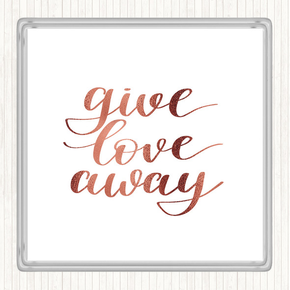 Rose Gold Give Love Away Quote Coaster