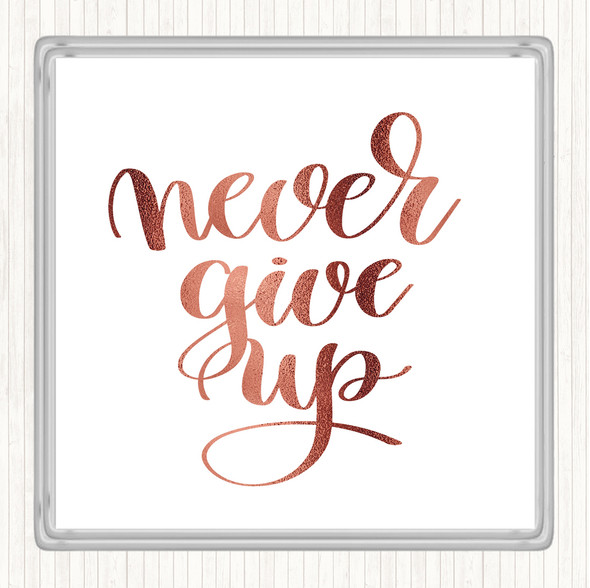 Rose Gold Give Up Quote Coaster