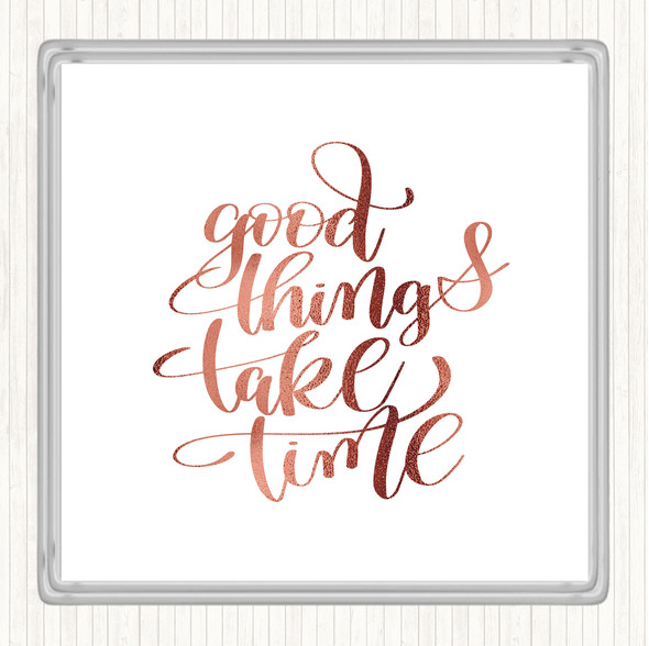 Rose Gold Good Things Take Time Quote Coaster