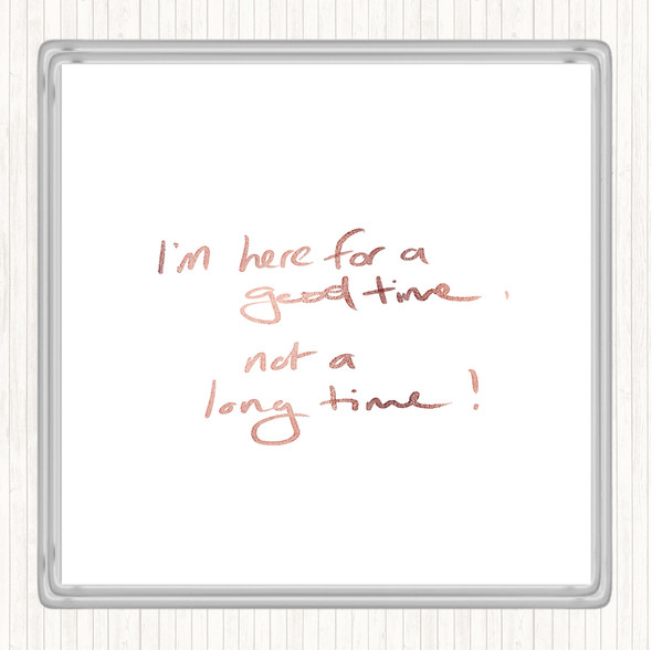 Rose Gold Good Time Not Long Time Quote Coaster