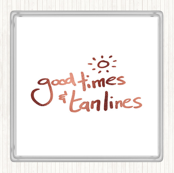 Rose Gold Good Times Tan Lines Quote Coaster
