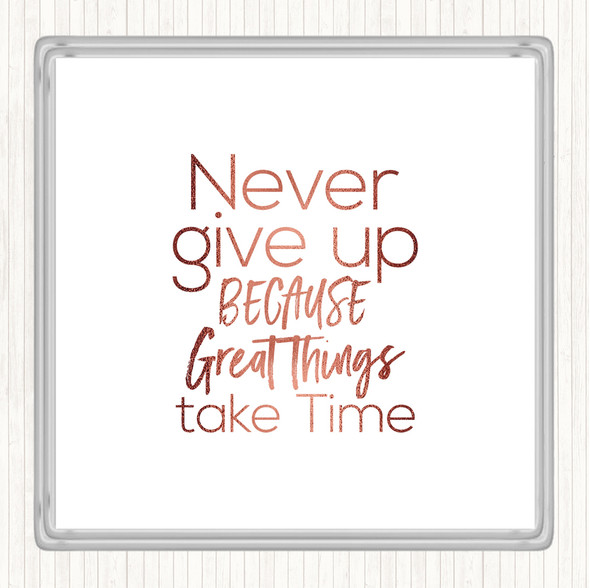 Rose Gold Great Things Take Time Quote Coaster