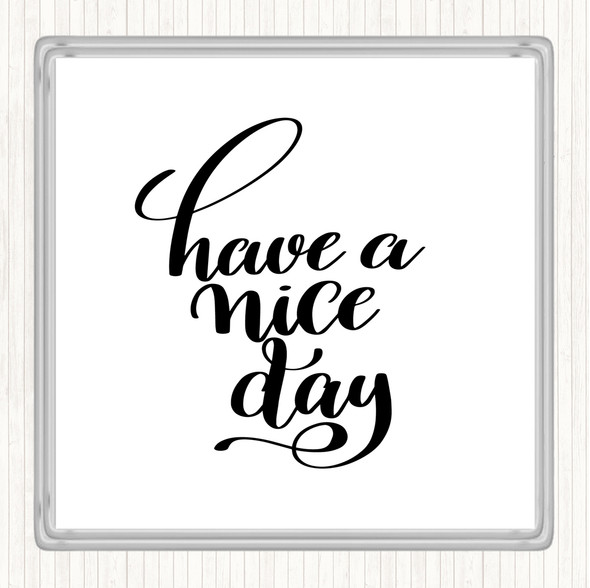 White Black Have Nice Day Quote Coaster