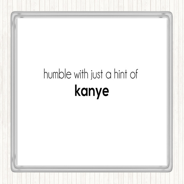 White Black Humble With A Hint Of Kanye Quote Coaster