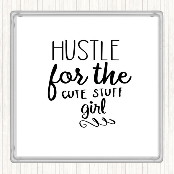 White Black Hustle For The Cute Stuff Girl Quote Coaster