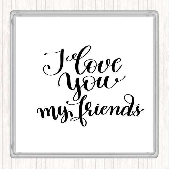 White Black I Love You Friends Quote Coaster