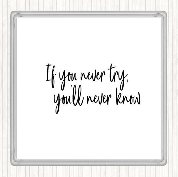 White Black If You Never Try You'll Never Know Quote Coaster