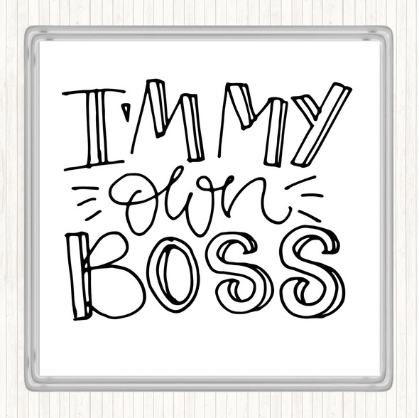 White Black I'm My Own Boss Quote Coaster