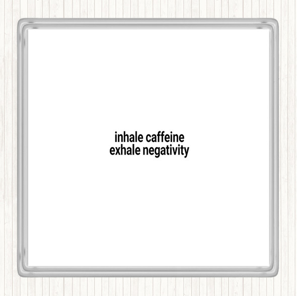 White Black Inhale Caffeine Exhale Negativity Quote Coaster