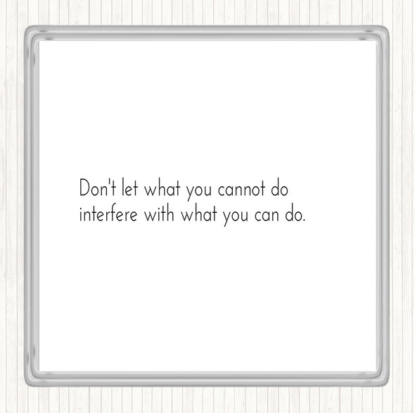 White Black Interfere With What You Can Do Quote Coaster