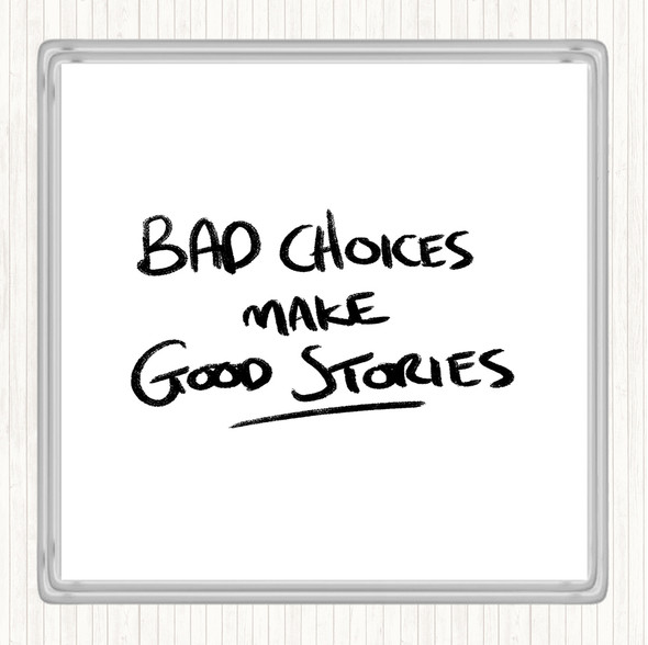 White Black Bad Choices Good Stories Quote Coaster