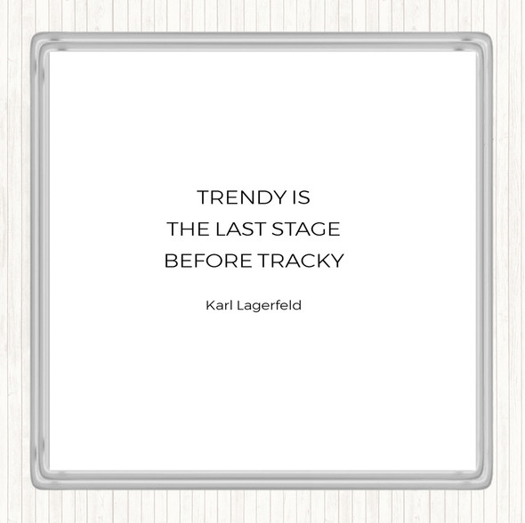 White Black Karl Lagerfield Trendy Before Tacky Quote Coaster