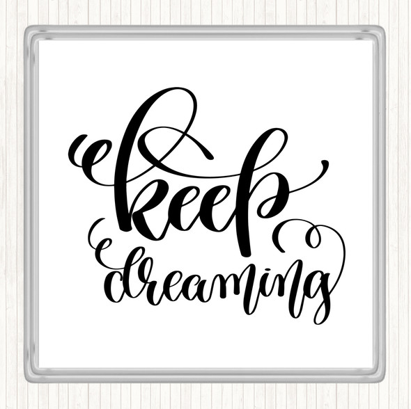 White Black Keep Dreaming Quote Coaster