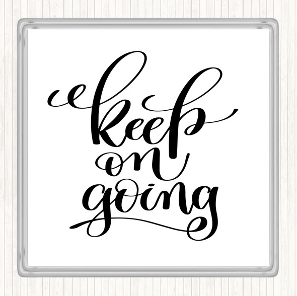 White Black Keep On Going Quote Coaster