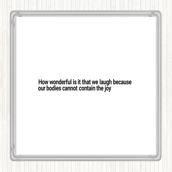 White Black Laugh Because Our Bodies Cannot Contain The Joy Quote Coaster