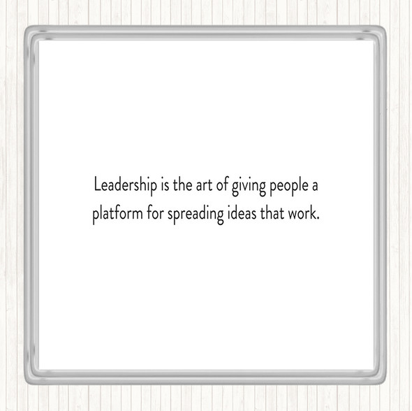 White Black Leadership Is The Art Of Giving People A Platform Quote Coaster