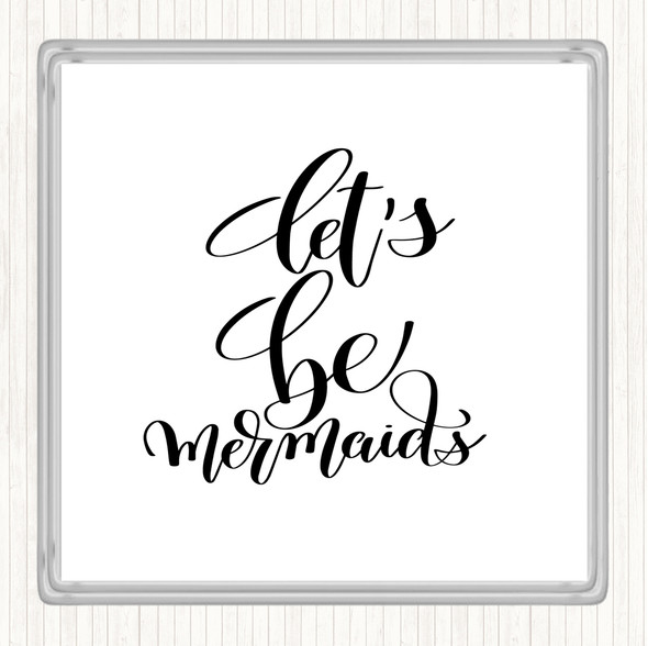 White Black Lets Be Mermaids Quote Coaster