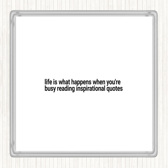 White Black Life Is What Happens When Your Busy Reading Inspirational Quote Coaster