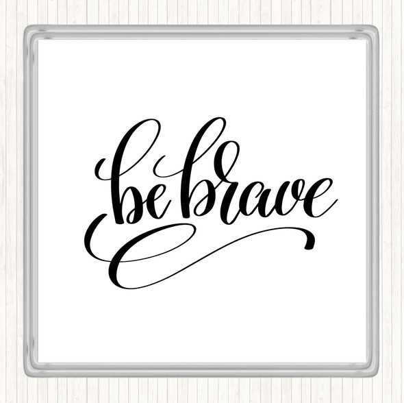 White Black Be Brave Swirl Quote Coaster