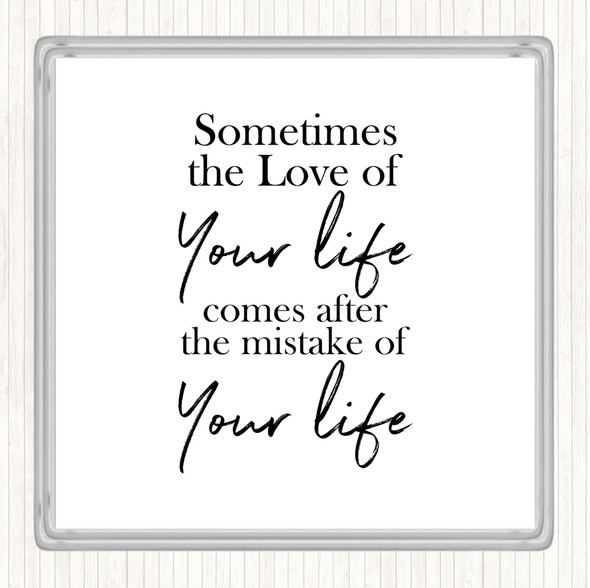 White Black Love Of Your Life Quote Coaster