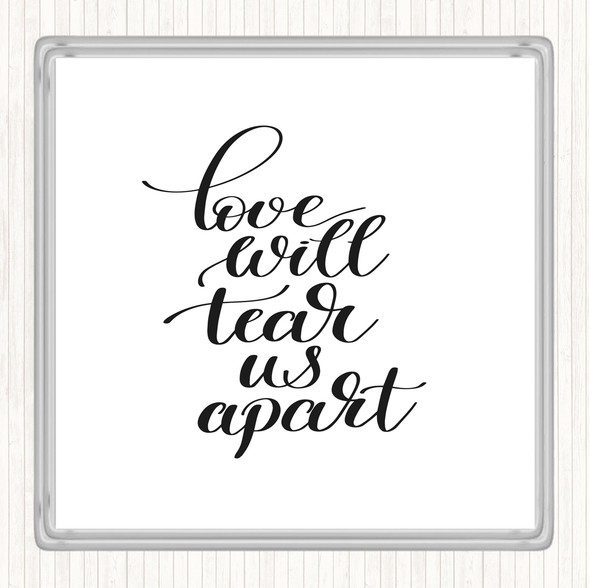 White Black Love Will Tear Us Apart Quote Coaster