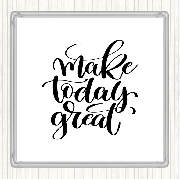 White Black Make Today Great Quote Coaster
