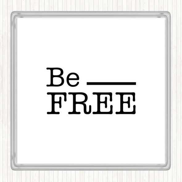 White Black Be Free Quote Coaster