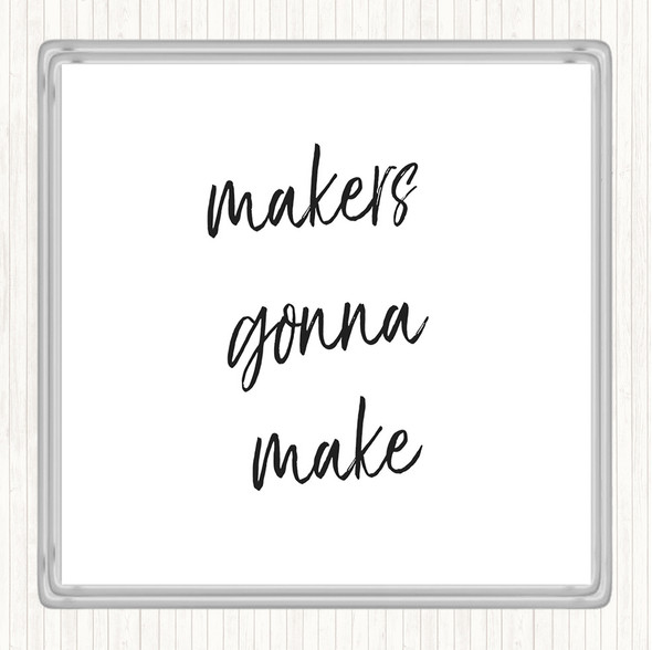 White Black Makers Gonna Make Quote Coaster