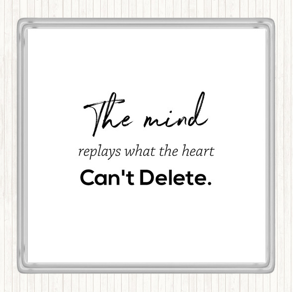 White Black Mind Replays What Heart Cant Delete Quote Coaster