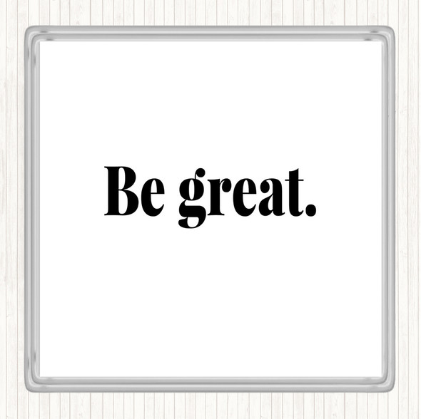 White Black Be Great Quote Coaster