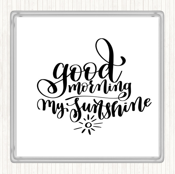 White Black Morning My Sunshine Quote Coaster