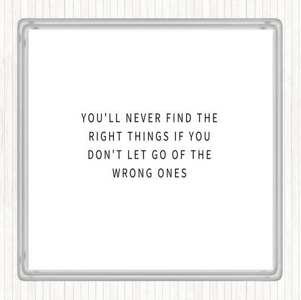 White Black Never Find The Right Things If You Don't Let Go Of Wrong Things Quote Coaster