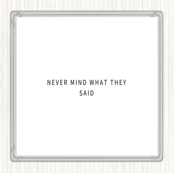 White Black Never Mind What They Said Quote Coaster