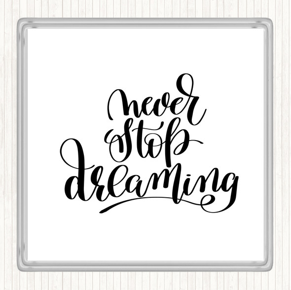 White Black Never Stop Dreaming Quote Coaster